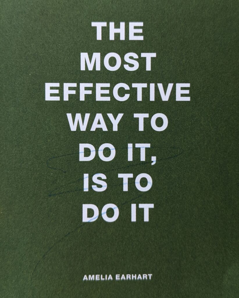 Just start. This graphic says "The most effective way to do it is to do it." by Amelia Earhart