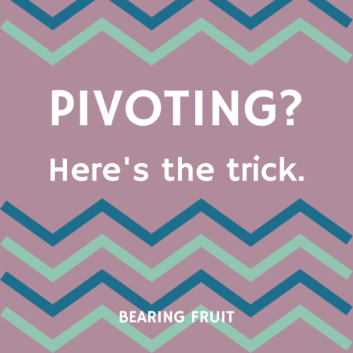 Pivoting? Here’s the Trick.